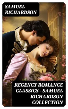 Richardson |  Regency Romance Classics - Samuel Richardson Collection | eBook | Sack Fachmedien