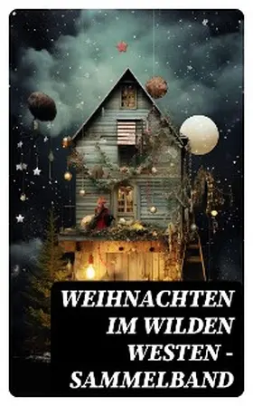 Gerstäcker / Möllhausen / Kraft |  Weihnachten im Wilden Westen - Sammelband | eBook | Sack Fachmedien