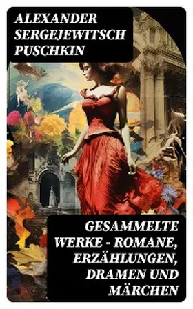 Puschkin |  Gesammelte Werke - Romane, Erzählungen, Dramen und Märchen | eBook | Sack Fachmedien