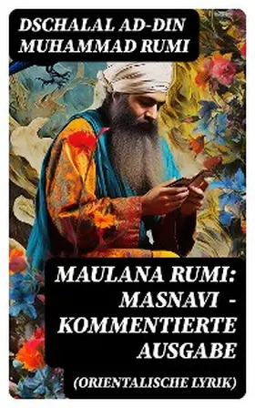 Rumi |  Maulana Rumi: Masnavi (Orientalische Lyrik) - Kommentierte Ausgabe | eBook | Sack Fachmedien