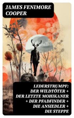 Cooper |  Lederstrumpf: Der Wildtöter + Der letzte Mohikaner + Der Pfadfinder + Die Ansiedler + Die Steppe | eBook | Sack Fachmedien