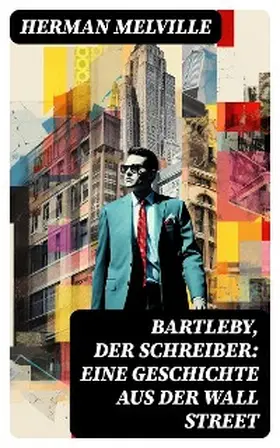 Melville |  Bartleby, der Schreiber: Eine Geschichte aus der Wall Street | eBook | Sack Fachmedien