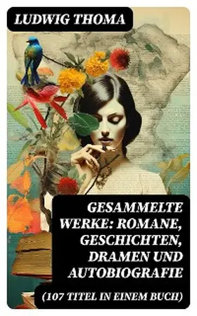 Thoma | Gesammelte Werke: Romane, Geschichten, Dramen und Autobiografie (107 Titel in einem Buch) | E-Book | sack.de