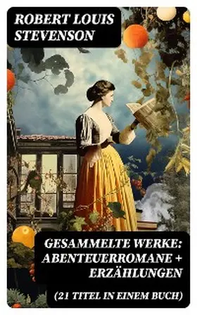 Stevenson |  Gesammelte Werke: Abenteuerromane + Erzählungen (21 Titel in einem Buch) | eBook | Sack Fachmedien