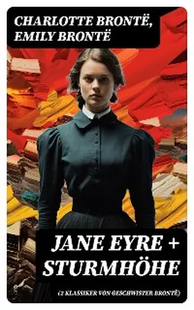 Brontë |  Jane Eyre + Sturmhöhe (2 Klassiker von Geschwister Brontë) | eBook | Sack Fachmedien