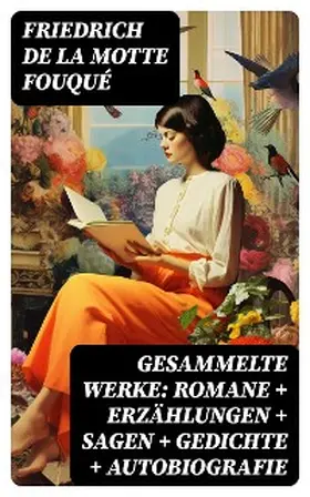 de la Fouqué |  Gesammelte Werke: Romane + Erzählungen + Sagen + Gedichte + Autobiografie | eBook | Sack Fachmedien