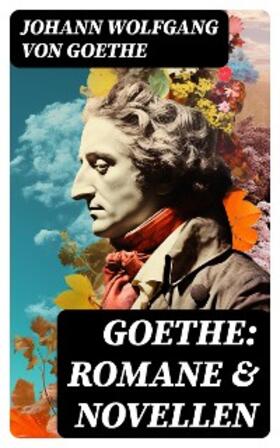 Goethe |  Goethe: Romane & Novellen | eBook | Sack Fachmedien