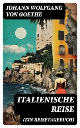 Goethe |  Italienische Reise (Ein Reisetagebuch) | eBook | Sack Fachmedien