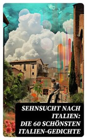 Grillparzer / Rilke / Henschke |  Sehnsucht nach Italien: Die 60 schönsten Italien-Gedichte | eBook | Sack Fachmedien