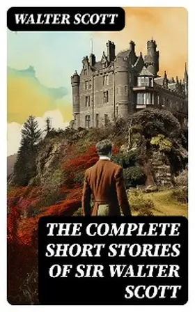 Scott |  The Complete Short Stories of Sir Walter Scott | eBook | Sack Fachmedien