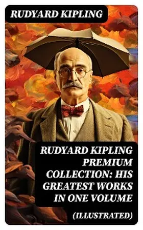 Kipling |  RUDYARD KIPLING PREMIUM COLLECTION: His Greatest Works in One Volume (Illustrated) | eBook | Sack Fachmedien