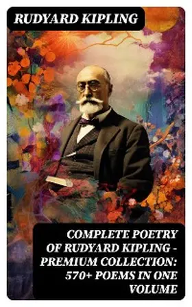 Kipling |  Complete Poetry of Rudyard Kipling - Premium Collection: 570+ Poems in One Volume | eBook | Sack Fachmedien