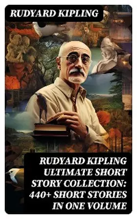 Kipling |  Rudyard Kipling Ultimate Short Story Collection: 440+ Short Stories in One Volume | eBook | Sack Fachmedien