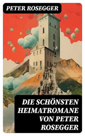 Rosegger |  Die schönsten Heimatromane von Peter Rosegger | eBook | Sack Fachmedien