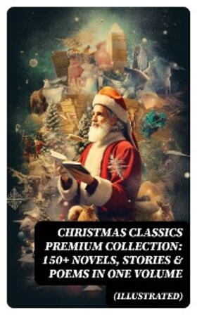 Lagerlöf / Scott / Dickens |  Christmas Classics Premium Collection: 150+ Novels, Stories & Poems in One Volume (Illustrated) | eBook | Sack Fachmedien