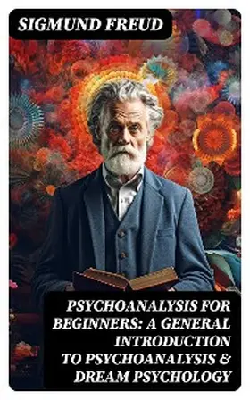 Freud |  PSYCHOANALYSIS FOR BEGINNERS: A General Introduction to Psychoanalysis & Dream Psychology | eBook | Sack Fachmedien