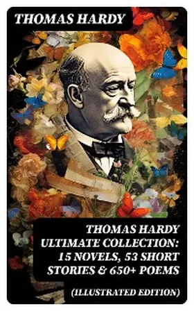 Hardy |  THOMAS HARDY Ultimate Collection: 15 Novels, 53 Short Stories & 650+ Poems (Illustrated Edition) | eBook | Sack Fachmedien