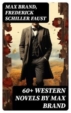 Brand / Faust |  60+ Western Novels by Max Brand | eBook | Sack Fachmedien