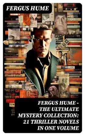 Hume |  FERGUS HUME - The Ultimate Mystery Collection: 21 Thriller Novels in One Volume | eBook | Sack Fachmedien