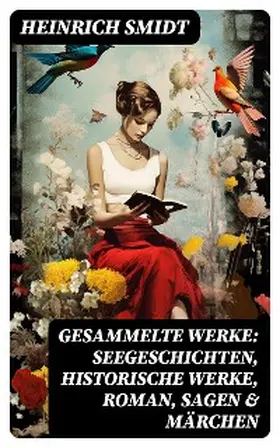 Smidt | Gesammelte Werke: Seegeschichten, Historische Werke, Roman, Sagen & Märchen | E-Book | sack.de