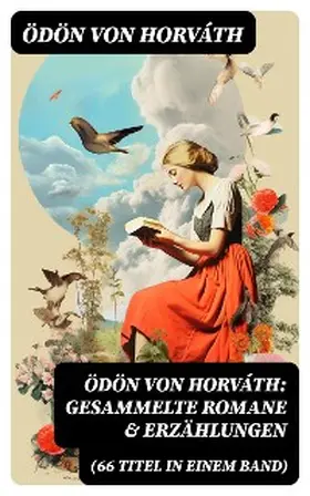 Horváth |  Ödön von Horváth: Gesammelte Romane & Erzählungen (66 Titel in einem Band) | eBook | Sack Fachmedien