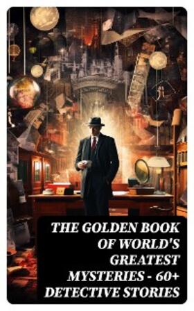 Twain / Benson / Poe |  THE GOLDEN BOOK OF WORLD'S GREATEST MYSTERIES - 60+ Detective Stories | eBook | Sack Fachmedien