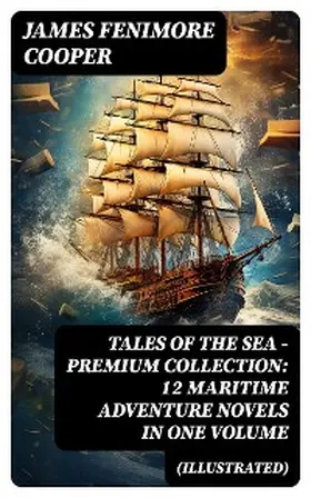 Cooper |  TALES OF THE SEA - Premium Collection: 12 Maritime Adventure Novels in One Volume (Illustrated) | eBook | Sack Fachmedien