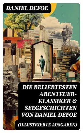 Defoe |  Die beliebtesten Abenteuer-Klassiker & Seegeschichten von Daniel Defoe (Illustrierte Ausgaben) | eBook | Sack Fachmedien