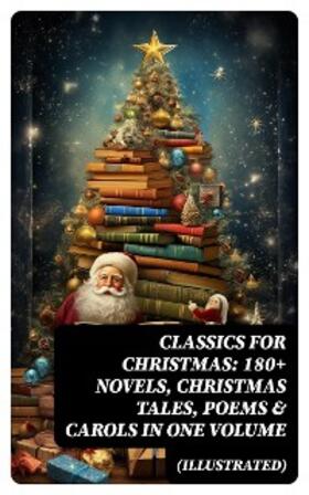 Lagerlöf / May / Alcott |  CLASSICS FOR CHRISTMAS: 180+ Novels, Christmas Tales, Poems & Carols in One Volume (Illustrated) | eBook | Sack Fachmedien