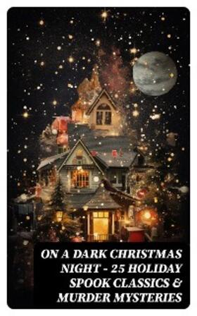 Dickens / Saki / Stevenson |  ON A DARK CHRISTMAS NIGHT - 25 Holiday Spook Classics & Murder Mysteries | eBook | Sack Fachmedien