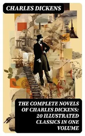 Dickens |  The Complete Novels of Charles Dickens: 20 Illustrated Classics in One Volume | eBook | Sack Fachmedien