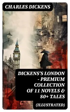 Dickens |  DICKENS'S LONDON - Premium Collection of 11 Novels & 80+ Tales (Illustrated) | eBook | Sack Fachmedien