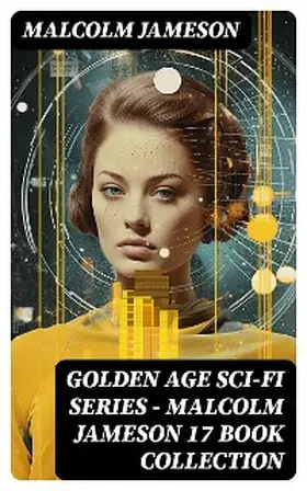 Jameson |  Golden Age Sci-Fi Series - Malcolm Jameson 17 Book Collection | eBook | Sack Fachmedien