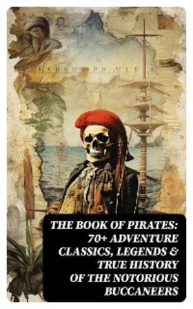 Verne / Le Gallienne / Dickens |  THE BOOK OF PIRATES: 70+ Adventure Classics, Legends & True History of the Notorious Buccaneers | eBook | Sack Fachmedien