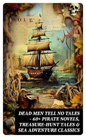 Verne / Le Gallienne / Dickens |  Dead Men Tell No Tales - 60+ Pirate Novels, Treasure-Hunt Tales & Sea Adventure Classics | eBook | Sack Fachmedien