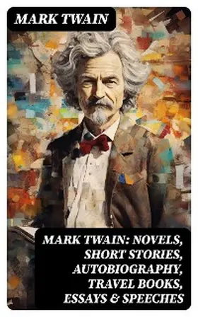 Twain |  MARK TWAIN: Novels, Short Stories, Autobiography, Travel Books, Essays & Speeches | eBook | Sack Fachmedien