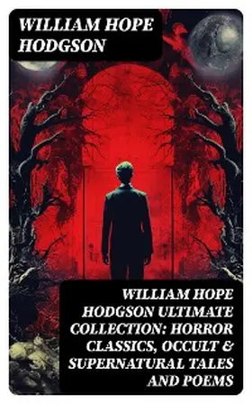 Hodgson |  WILLIAM HOPE HODGSON Ultimate Collection: Horror Classics, Occult & Supernatural Tales and Poems | eBook | Sack Fachmedien