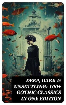 Dickens / Stoker / Brontë | DEEP, DARK & UNSETTLING: 100+ Gothic Classics in One Edition | E-Book | sack.de