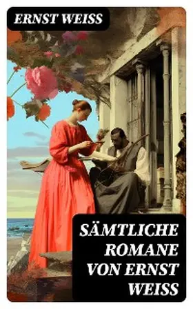 Weiß |  Sämtliche Romane von Ernst Weiß | eBook | Sack Fachmedien