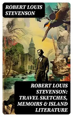 Stevenson |  Robert Louis Stevenson: Travel Sketches, Memoirs & Island Literature | eBook | Sack Fachmedien