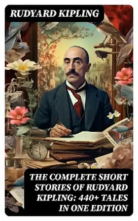 Kipling |  The Complete Short Stories of Rudyard Kipling: 440+ Tales in One Edition | eBook | Sack Fachmedien