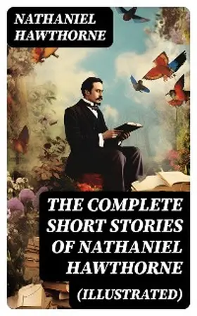 Hawthorne |  The Complete Short Stories of Nathaniel Hawthorne (Illustrated) | eBook | Sack Fachmedien