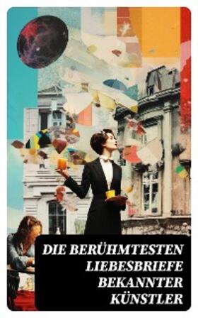 Goethe / Mozart / Bonaparte | Die berühmtesten Liebesbriefe bekannter Künstler | E-Book | sack.de