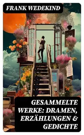 Wedekind |  Gesammelte Werke: Dramen, Erzählungen & Gedichte | eBook | Sack Fachmedien