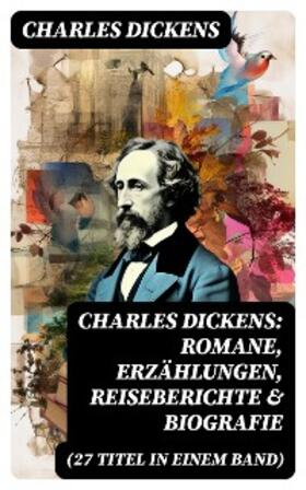 Dickens |  Charles Dickens: Romane, Erzählungen, Reiseberichte & Biografie (27 Titel in einem Band) | eBook | Sack Fachmedien