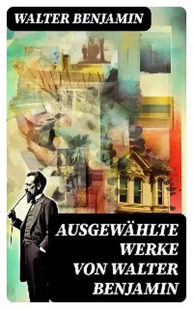 Benjamin |  Ausgewählte Werke von Walter Benjamin | eBook | Sack Fachmedien