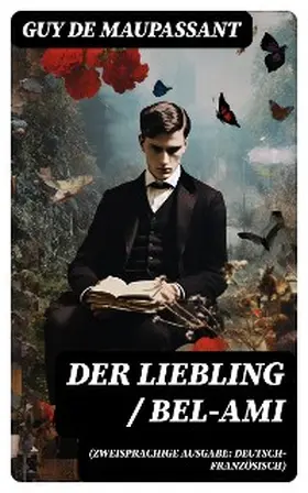 Maupassant |  Der Liebling / Bel-Ami (Zweisprachige Ausgabe: Deutsch-Französisch) | eBook | Sack Fachmedien