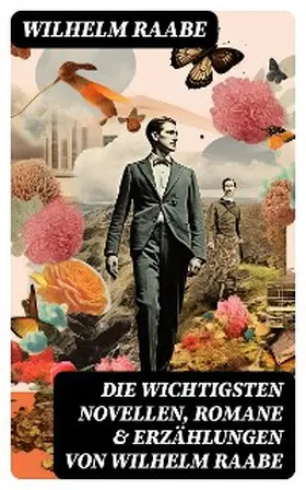 Raabe | Die wichtigsten Novellen, Romane & Erzählungen von Wilhelm Raabe | E-Book | sack.de