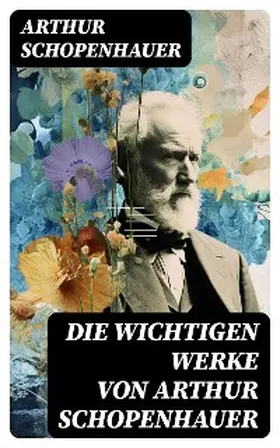 Schopenhauer |  Die wichtigen Werke von Arthur Schopenhauer | eBook | Sack Fachmedien