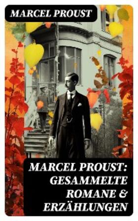 Proust |  Marcel Proust: Gesammelte Romane & Erzählungen | eBook | Sack Fachmedien